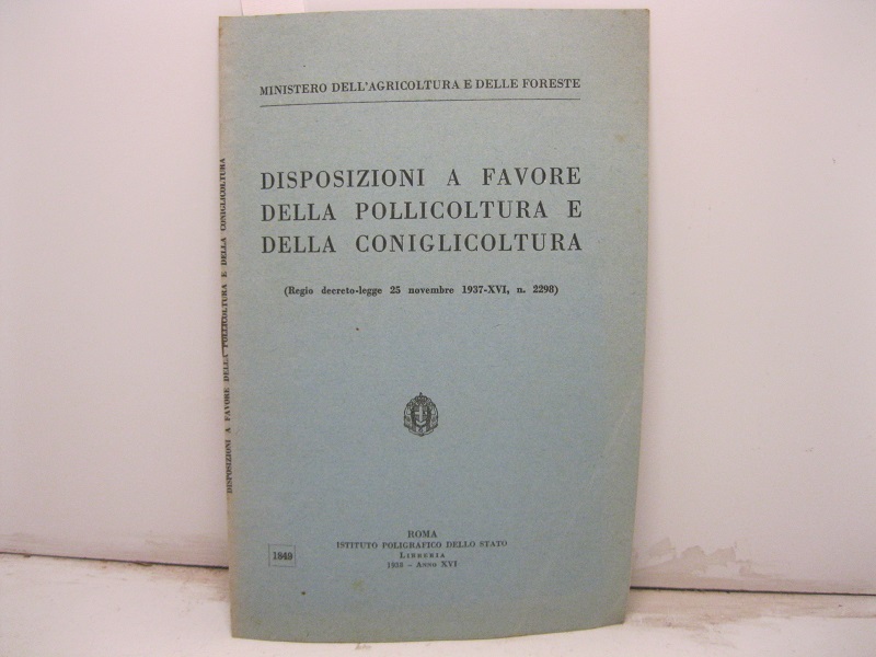 MINISTERO DELL ' AGRICOLTURA E DELLE FORESTE -  Disposizioni a favore della pollicoltura e della coniglicoltura  (Regio decreto-legge 25 novembre 1937, n. 2298)